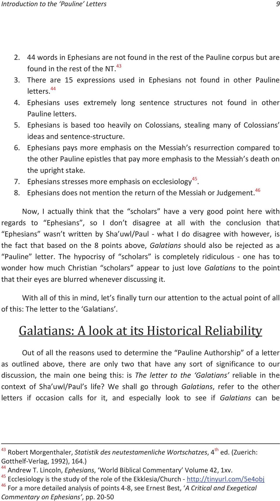 Ephesians is based too heavily on Colossians, stealing many of Colossians ideas and sentence-structure. 6.