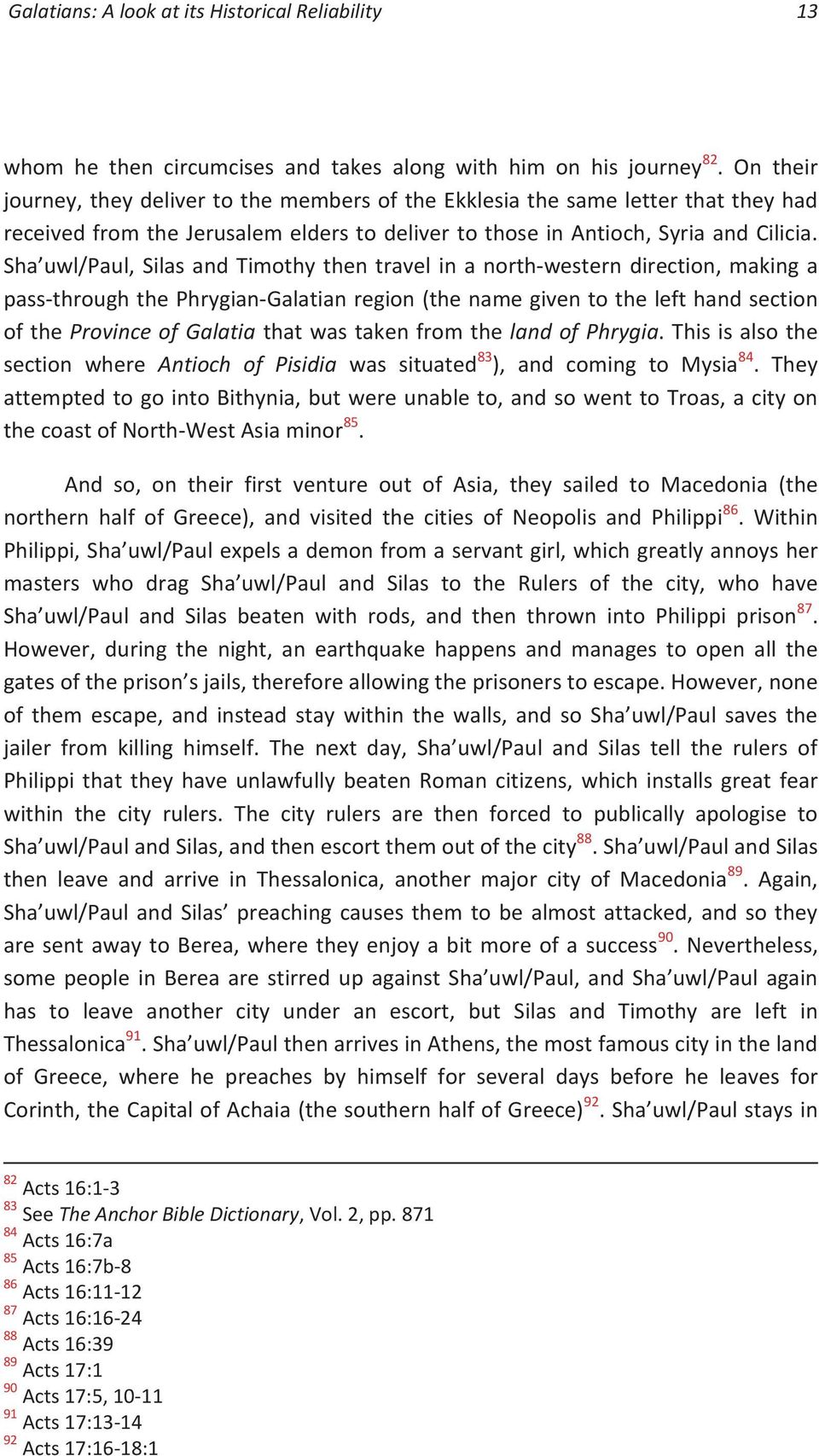 Sha uwl/paul, Silas and Timothy then travel in a north-western direction, making a pass-through the Phrygian-Galatian region (the name given to the left hand section of the Province of Galatia that