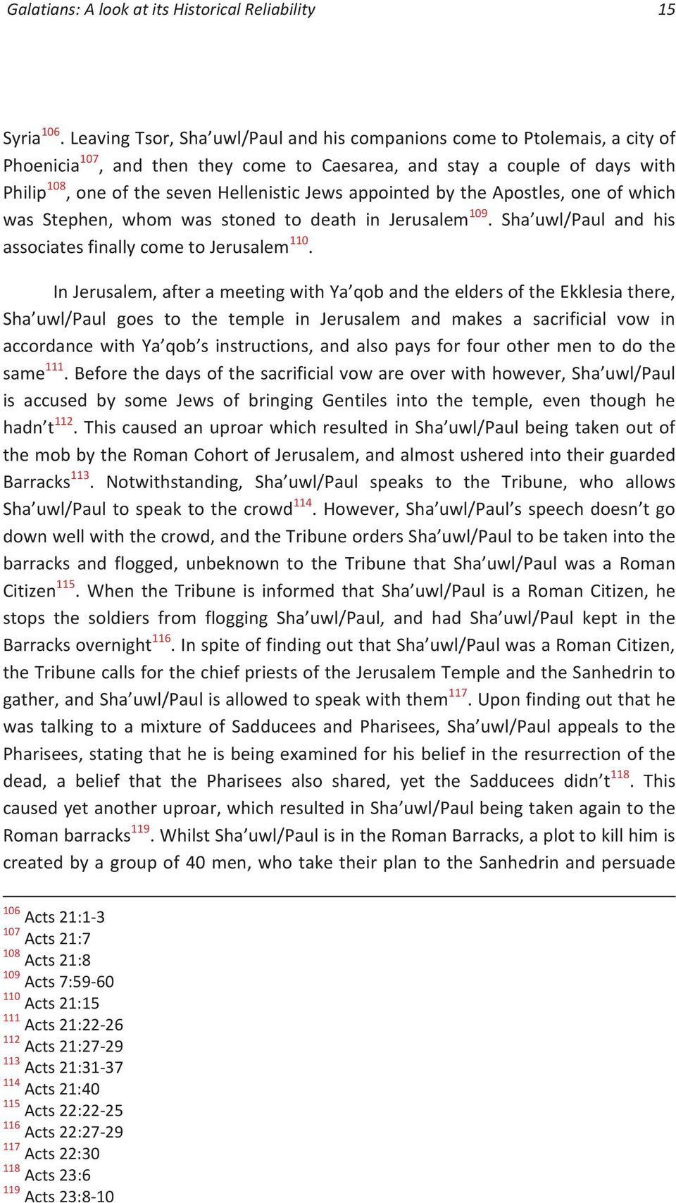 appointed by the Apostles, one of which was Stephen, whom was stoned to death in Jerusalem 109. Sha uwl/paul and his associates finally come to Jerusalem 110.