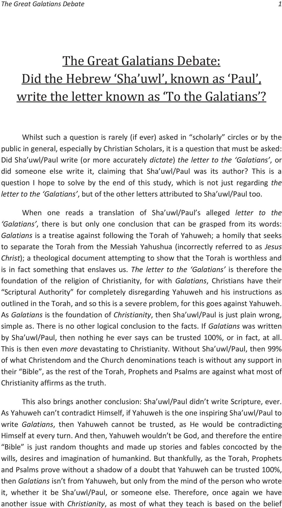 more accurately dictate) the letter to the Galatians, or did someone else write it, claiming that Sha uwl/paul was its author?