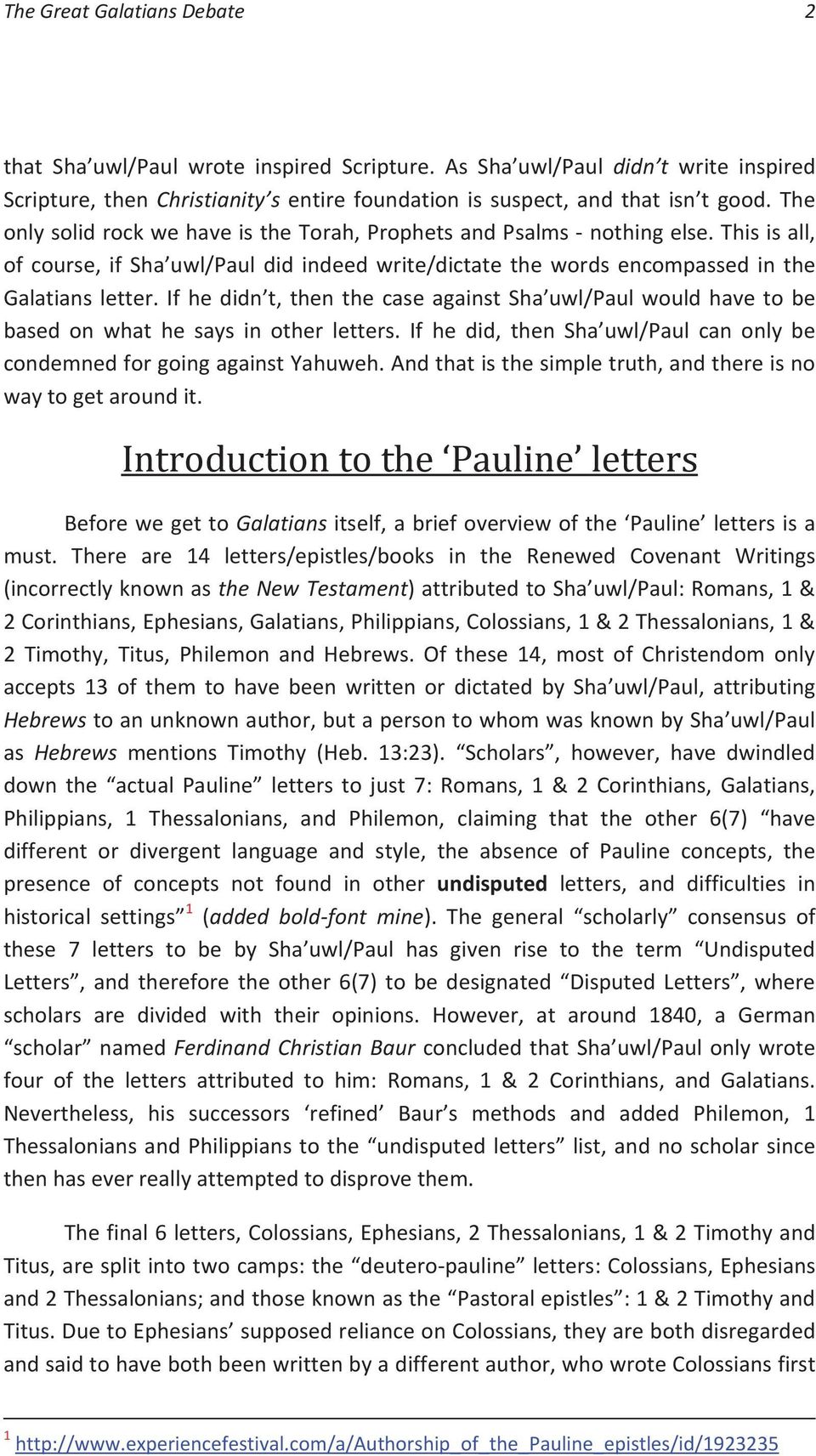 If he didn t, then the case against Sha uwl/paul would have to be based on what he says in other letters. If he did, then Sha uwl/paul can only be condemned for going against Yahuweh.