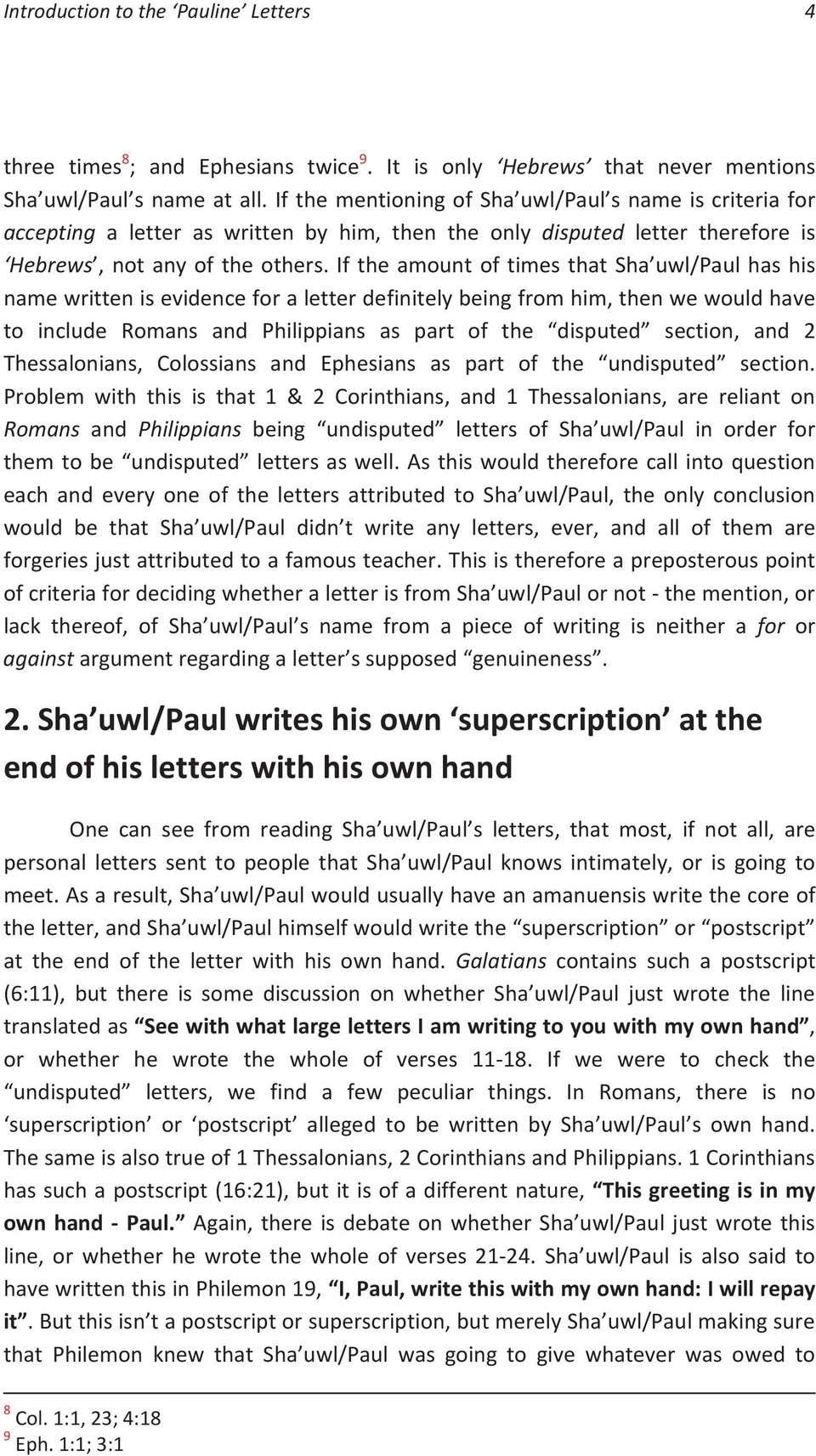 If the amount of times that Sha uwl/paul has his name written is evidence for a letter definitely being from him, then we would have to include Romans and Philippians as part of the disputed section,