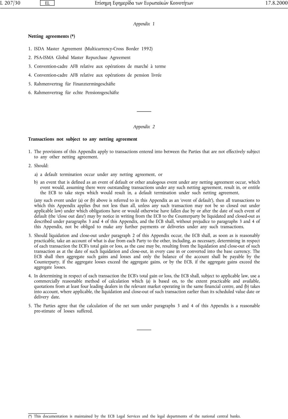 Rahmenvertrag für echte Pensionsgeschäfte Transactions not subject to any netting agreement Appendix 2 1.