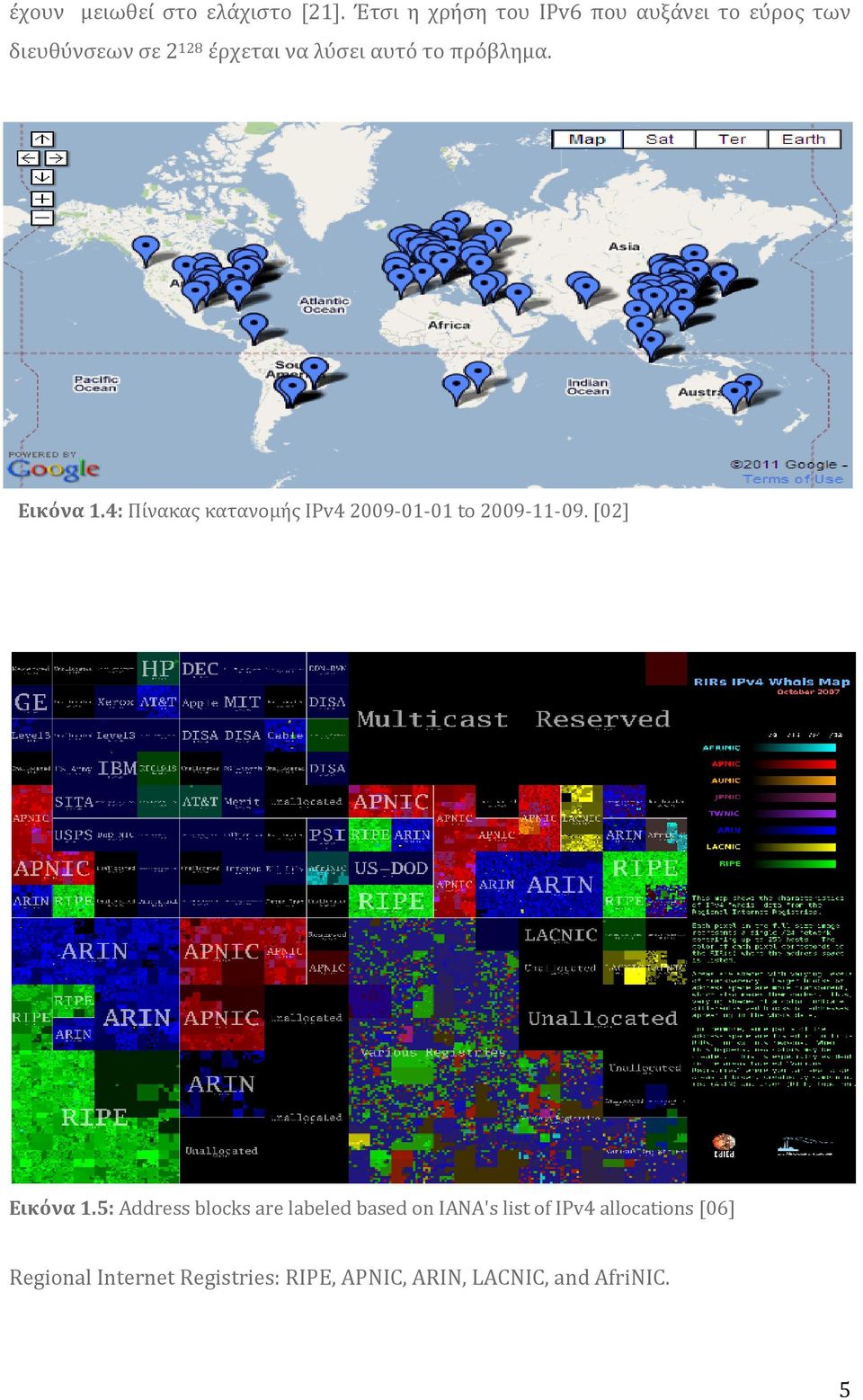 το πρόβλημα. Εικόνα 1.4: Πύνακασ κατανομόσ IPv4 2009-01-01 to 2009-11-09. [02] Εικόνα 1.