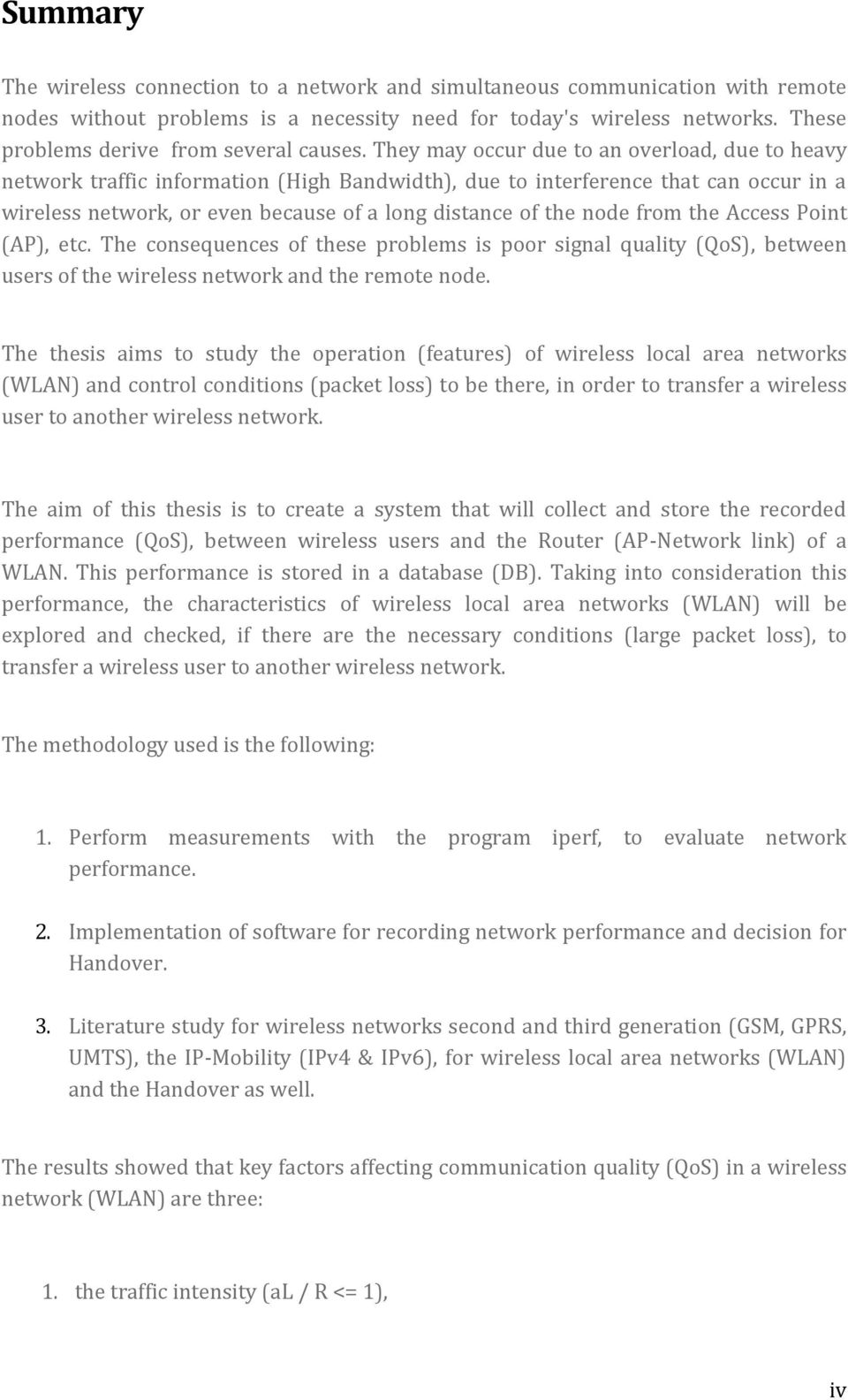 They may occur due to an overload, due to heavy network traffic information (High Bandwidth), due to interference that can occur in a wireless network, or even because of a long distance of the node