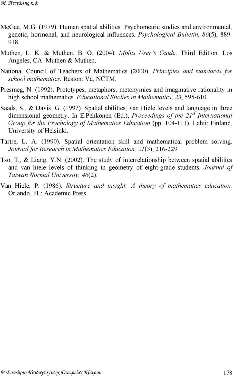 Reston: Va, NCTM. Presmeg, N. (1992). Prototypes, metaphors, metonymies and imaginative rationality in high school mathematics. Educational Studies in Mathematics, 23, 595-610. Saads, S., & Davis, G.