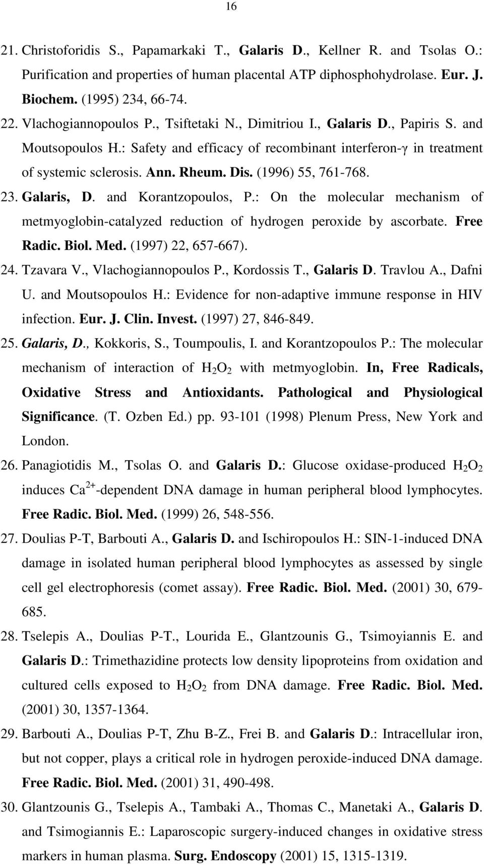 (1996) 55, 761-768. 23. Galaris, D. and Korantzopoulos, P.: On the molecular mechanism of metmyoglobin-catalyzed reduction of hydrogen peroxide by ascorbate. Free Radic. Biol. Med.