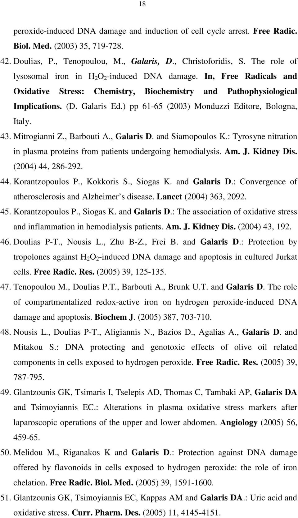 ) pp 61-65 (2003) Monduzzi Editore, Bologna, Italy. 43. Mitrogianni Z., Barbouti A., Galaris D. and Siamopoulos K.: Tyrosyne nitration in plasma proteins from patients undergoing hemodialysis. Am. J.