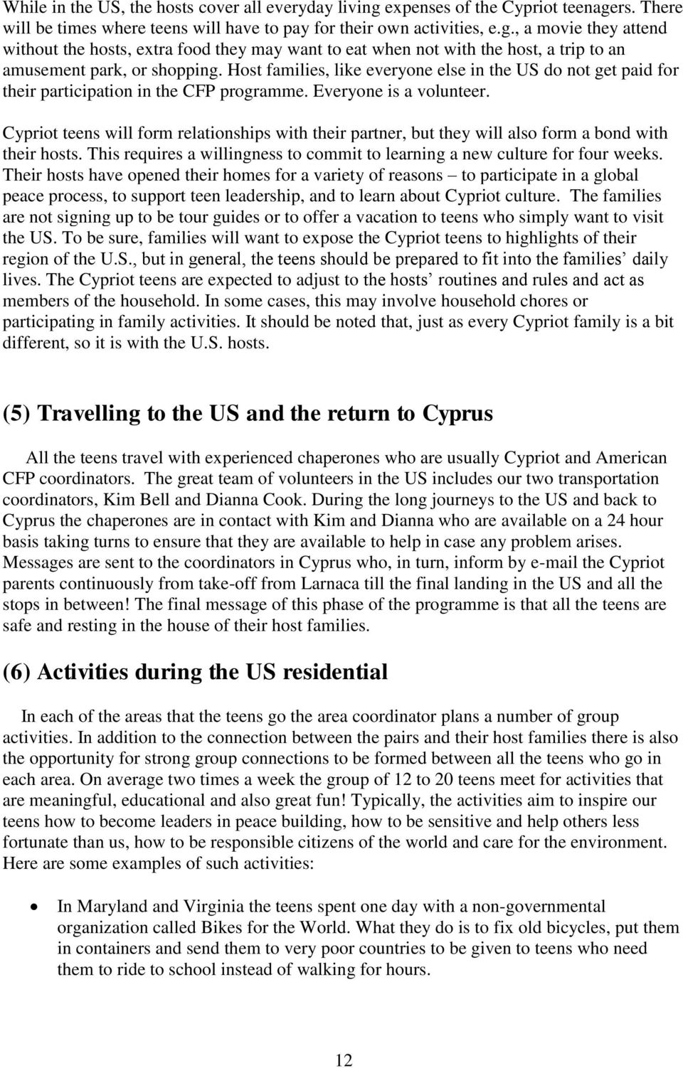 Cypriot teens will form relationships with their partner, but they will also form a bond with their hosts. This requires a willingness to commit to learning a new culture for four weeks.