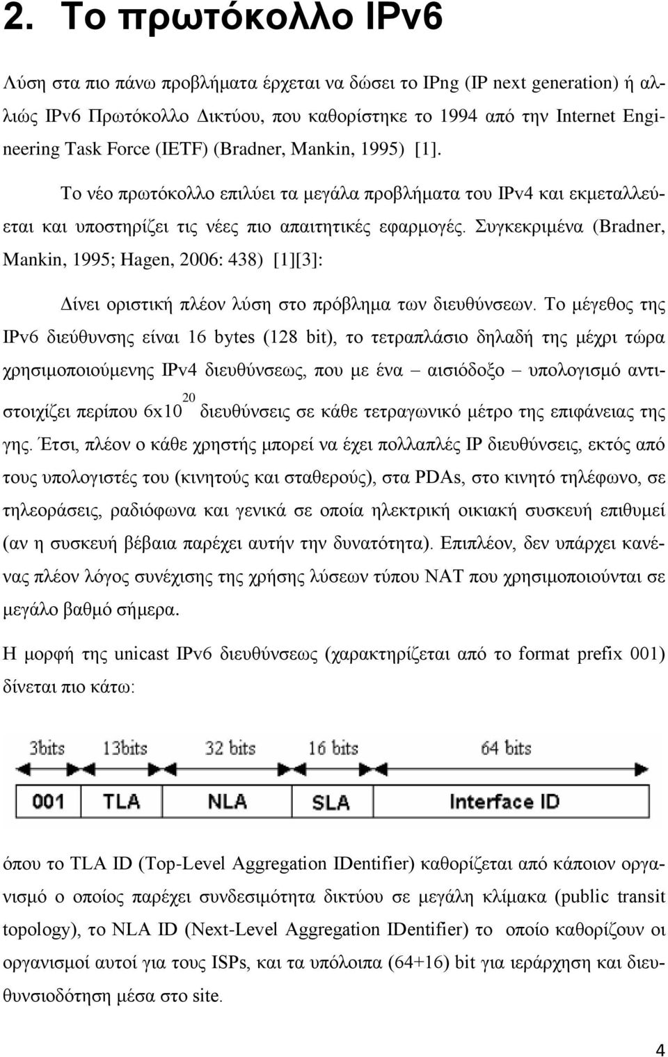 Συγκεκριμένα (Bradner, Mankin, 1995; Hagen, 2006: 438) [1][3]: Δίνει οριστική πλέον λύση στο πρόβλημα των διευθύνσεων.