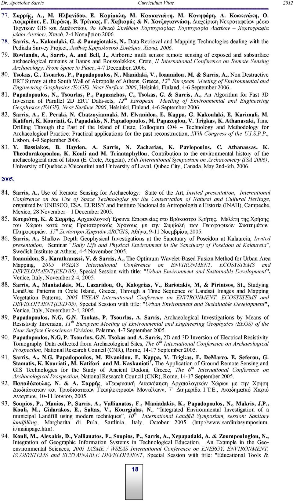 , Kakoulaki, G. & Panagiotakis, N., Data Retrieval and Mapping Technologies dealing with the Pediada Survey Project, Διεθνές Κρητολογικό Συνέδριο, Χανιά, 2006. 79. Rowlands, A., Sarris, A.