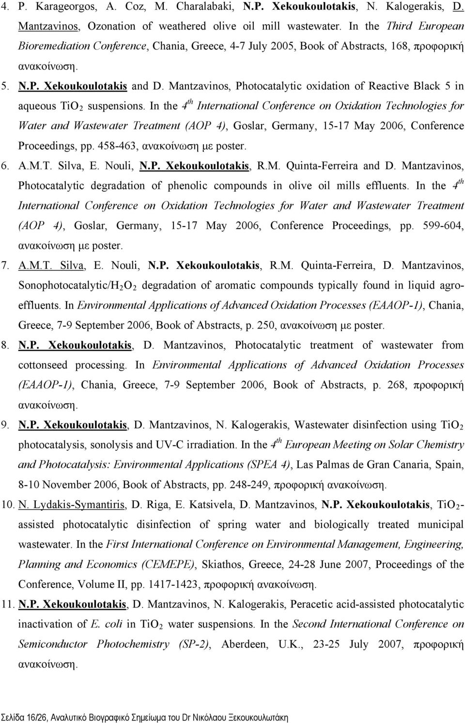 Mantzavinos, Photocatalytic oxidation of Reactive Black 5 in aqueous TiO 2 suspensions.