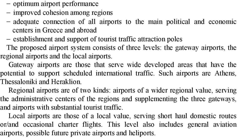 Gateway airports are those that serve wide developed areas that have the potential to support scheduled international traffic. Such airports are Athens, Thessaloniki and Heraklion.