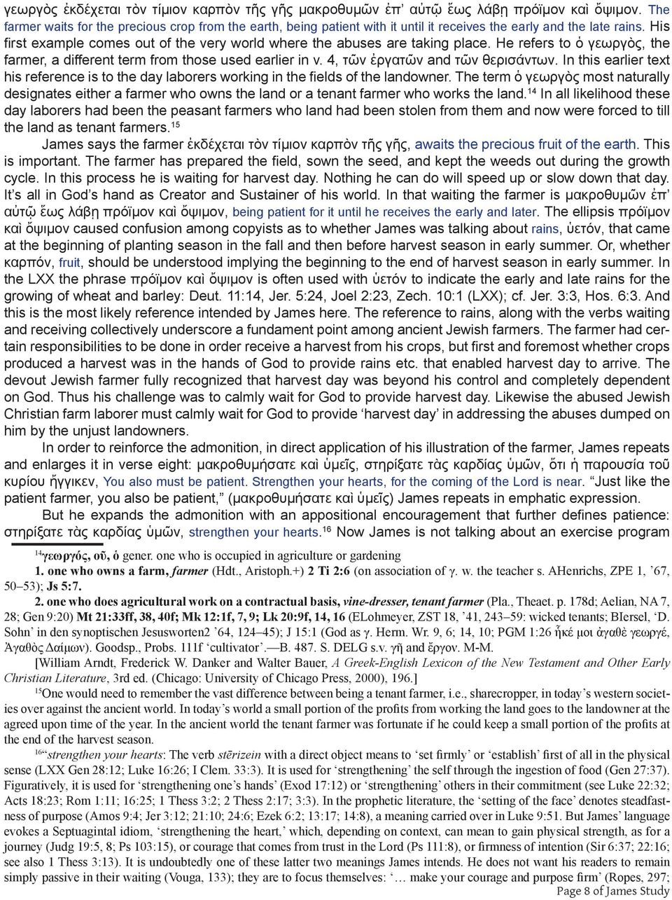 His first example comes out of the very world where the abuses are taking place. He refers to ὁ γεωργὸς, the farmer, a different term from those used earlier in v. 4, τῶν ἐργατῶν and τῶν θερισάντων.