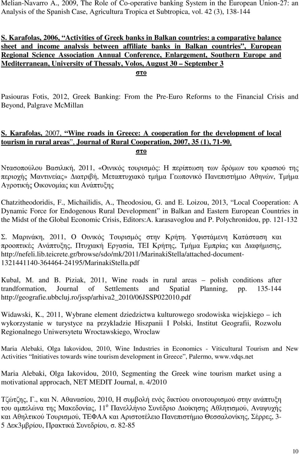 Annual Conference, Enlargement, Southern Europe and Mediterranean, University of Thessaly, Volos, August 30 September 3 στο Pasiouras Fotis, 2012, Greek Banking: From the Pre-Euro Reforms to the