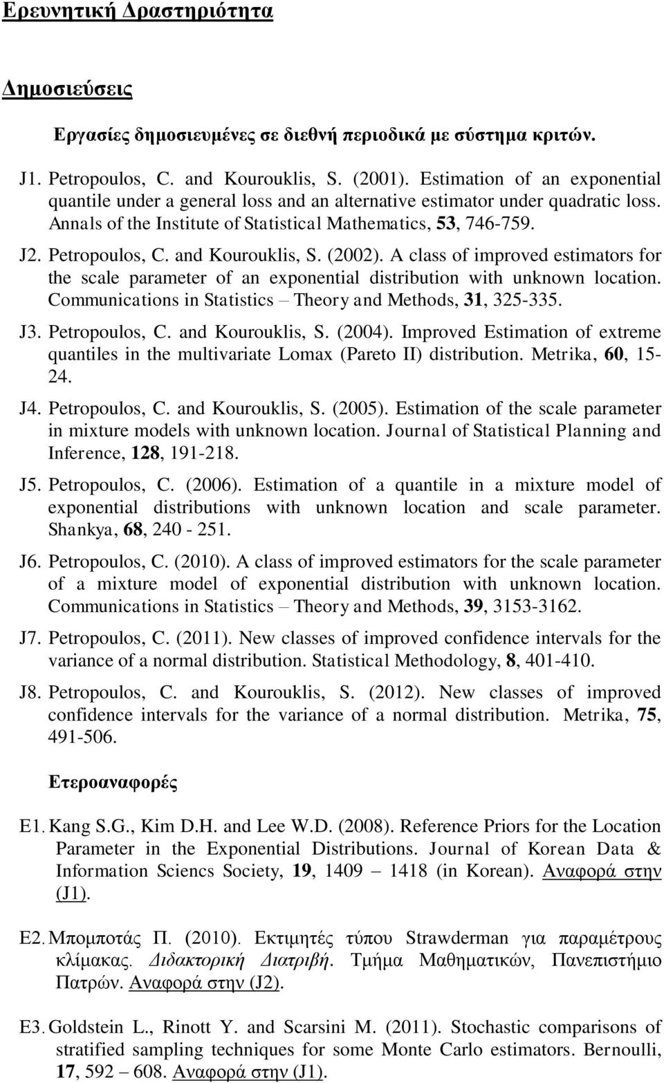 and Kourouklis, S. (2002). A class of improved estimators for the scale parameter of an exponential distribution with unknown location. Communications in Statistics Theory and Methods, 31, 325-335.