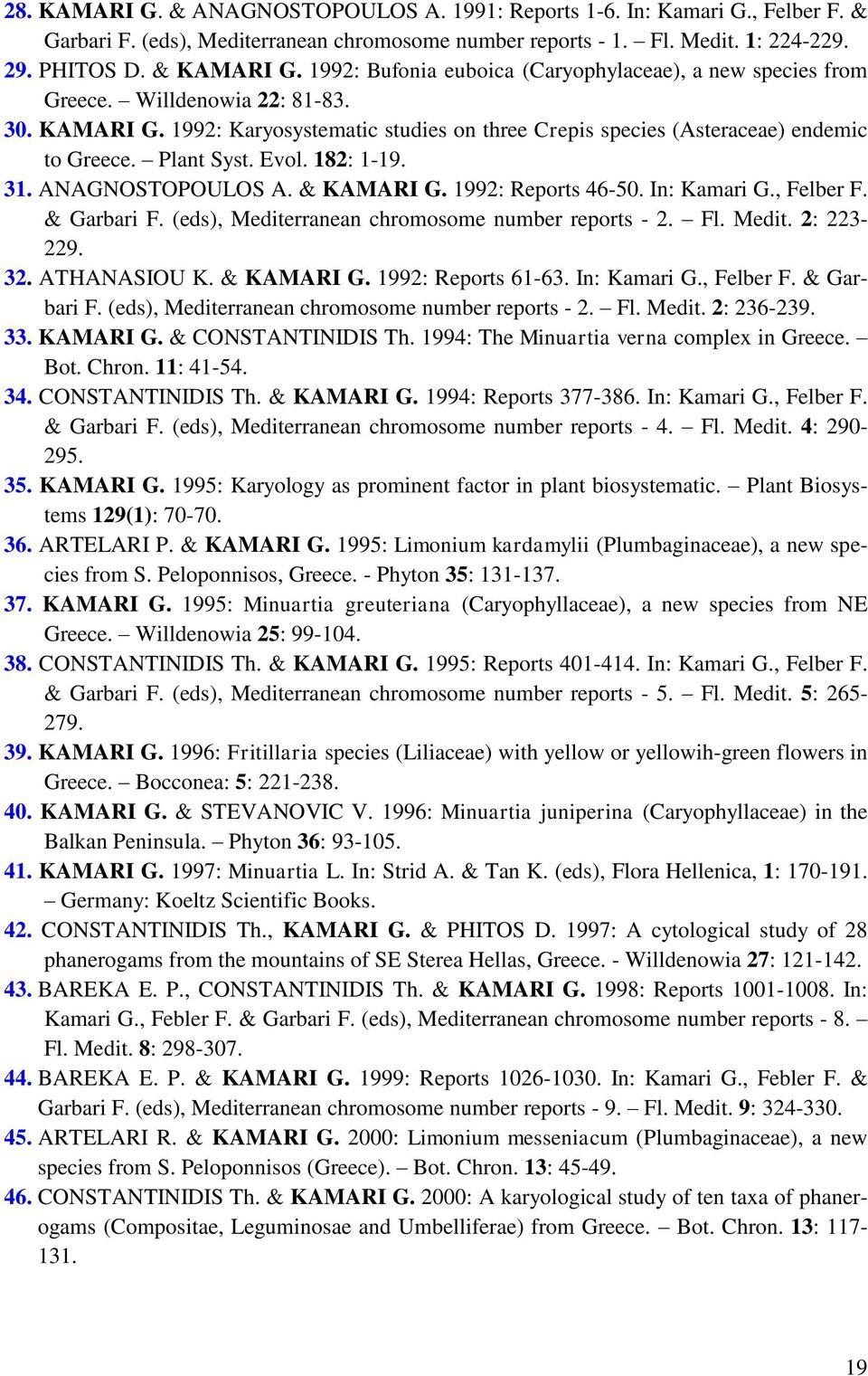 Plant Syst. Evol. 182: 1-19. 31. ANAGNOSTOPOULOS A. & KAMARI G. 1992: Reports 46-50. In: Kamari G., Felber F. & Garbari F. (eds), Mediterranean chromosome number reports - 2. Fl. Medit. 2: 223-229.