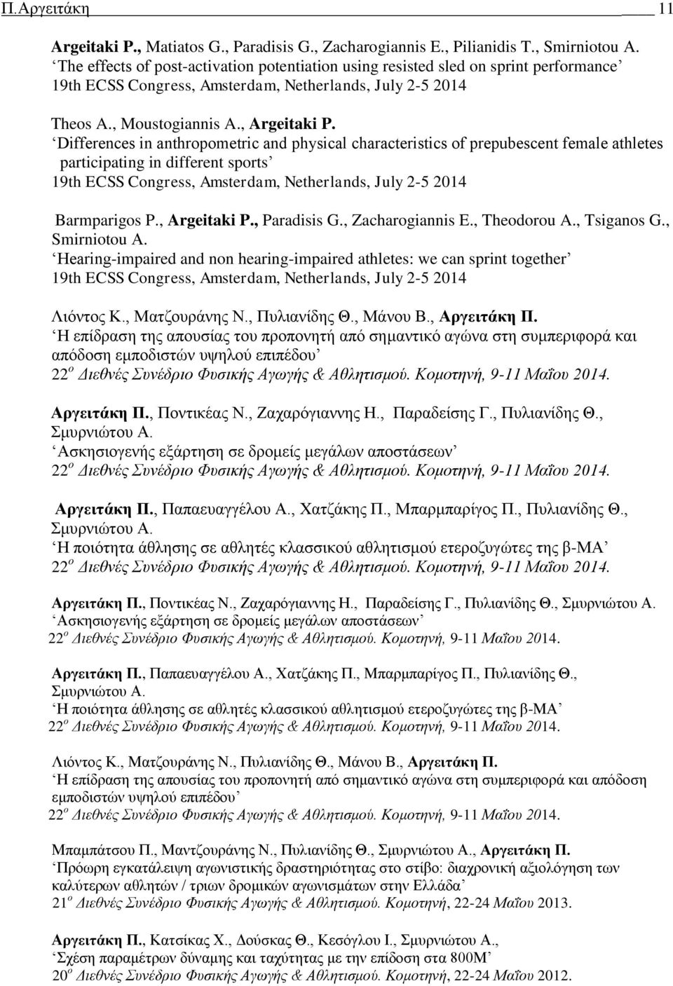 Differences in anthropometric and physical characteristics of prepubescent female athletes participating in different sports 19th ECSS Congress, Amsterdam, Netherlands, July 2-5 2014 Barmparigos P.