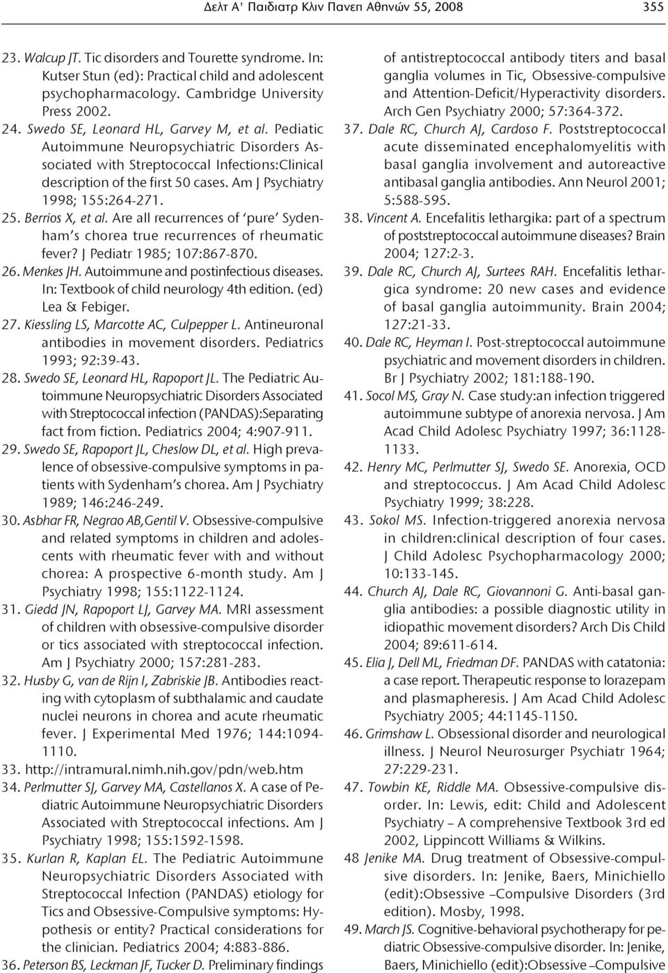 Pediatic Autoimmune Neuropsychiatric Disorders Associated with Streptococcal Infections:Clinical description of the first 50 cases. Am J Psychiatry 1998; 155:264-271. 25. Βerrios X, et al.