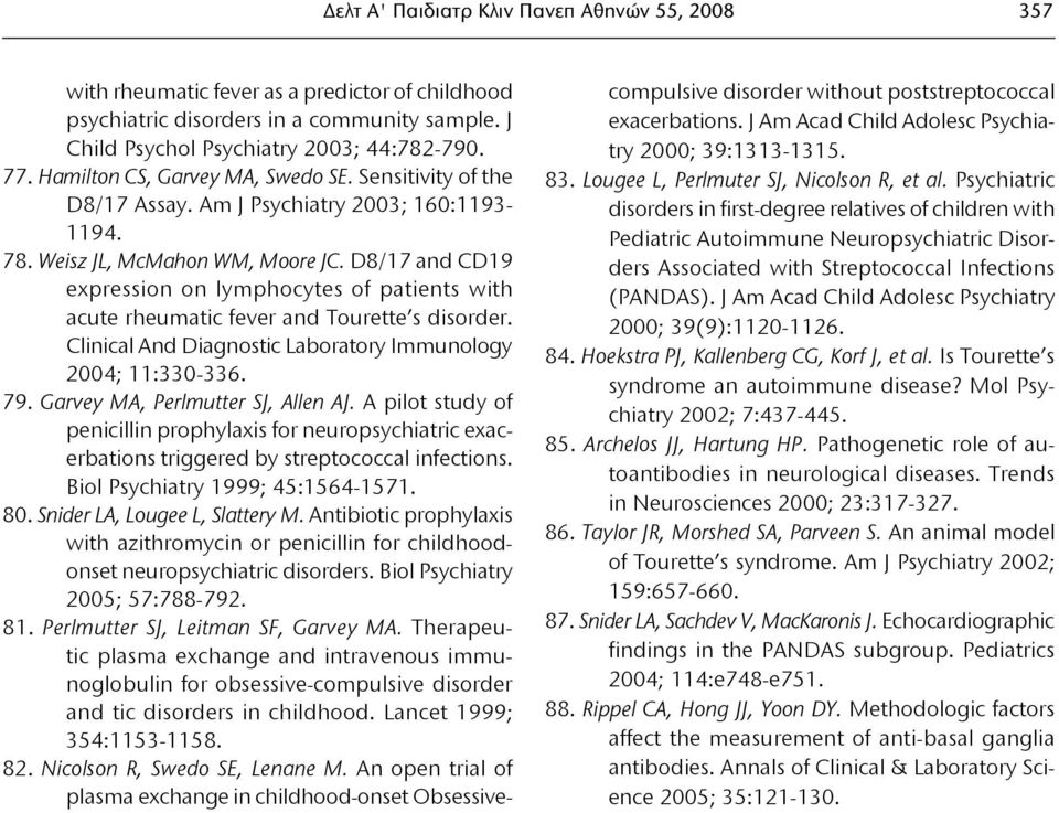 D8/17 and CD19 expression on lymphocytes of patients with acute rheumatic fever and Tourette s disorder. Clinical And Diagnostic Laboratory Immunology 2004; 11:330-336. 79.