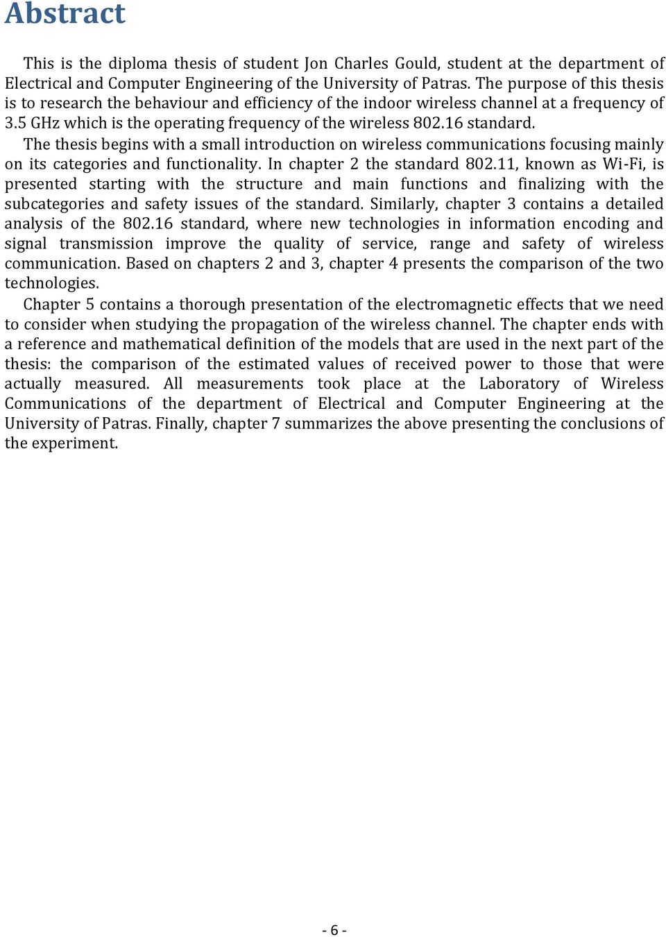 The thesis begins with a small introduction on wireless communications focusing mainly on its categories and functionality. In chapter 2 the standard 802.