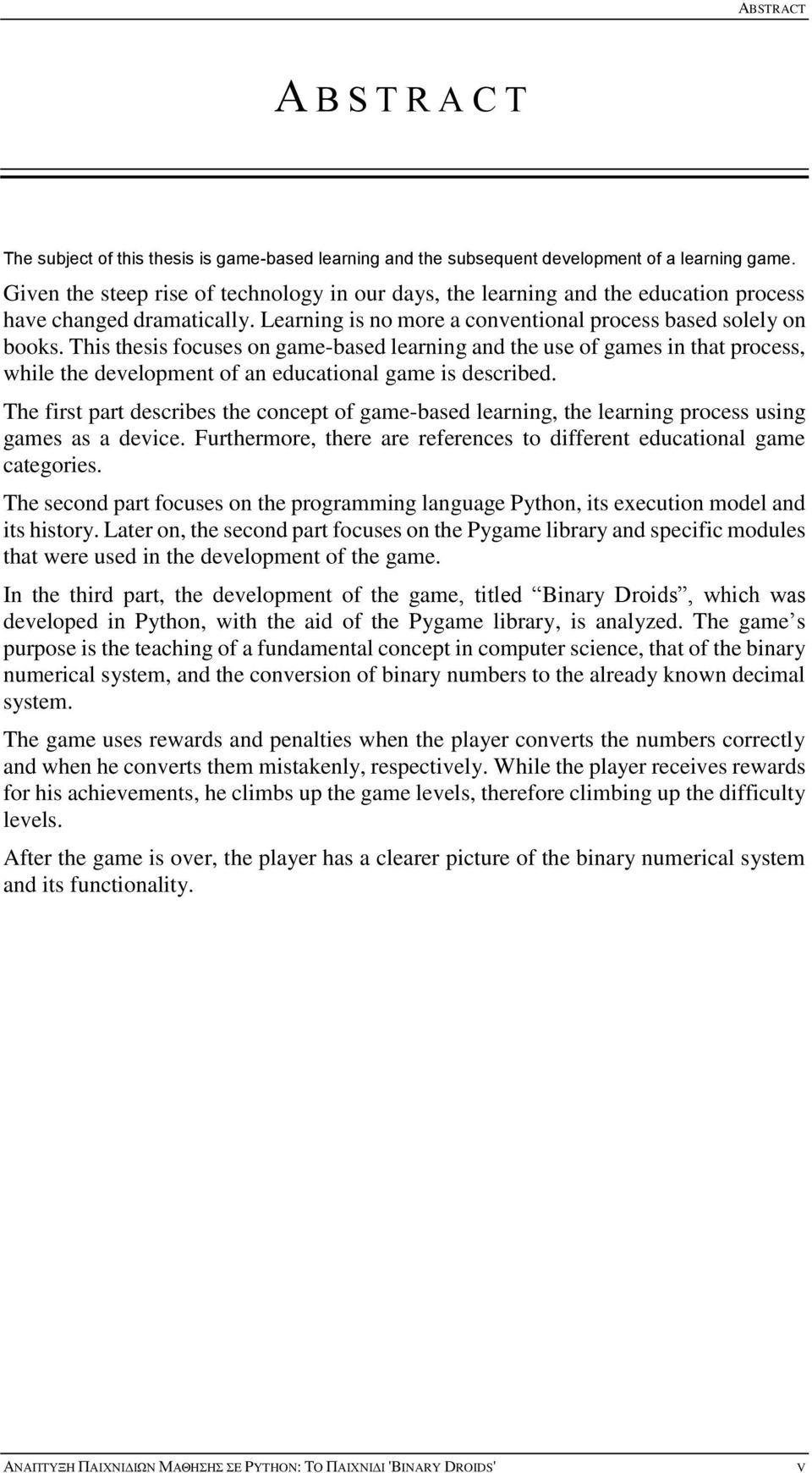 This thesis focuses on game-based learning and the use of games in that process, while the development of an educational game is described.
