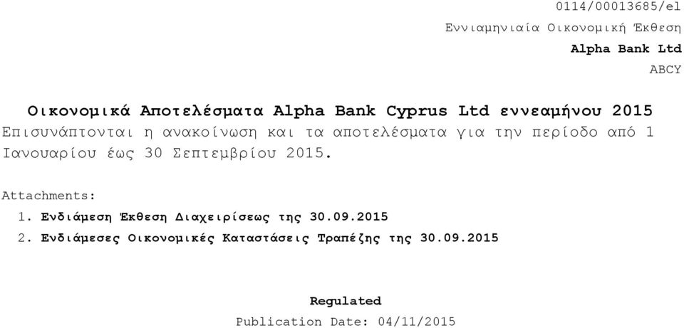 Ιανουαρίου έως 30 Σεπτεμβρίου 2015. ABCY Attachments: 1. Ενδιάμεση Έκθεση Διαχειρίσεως της 30.09.