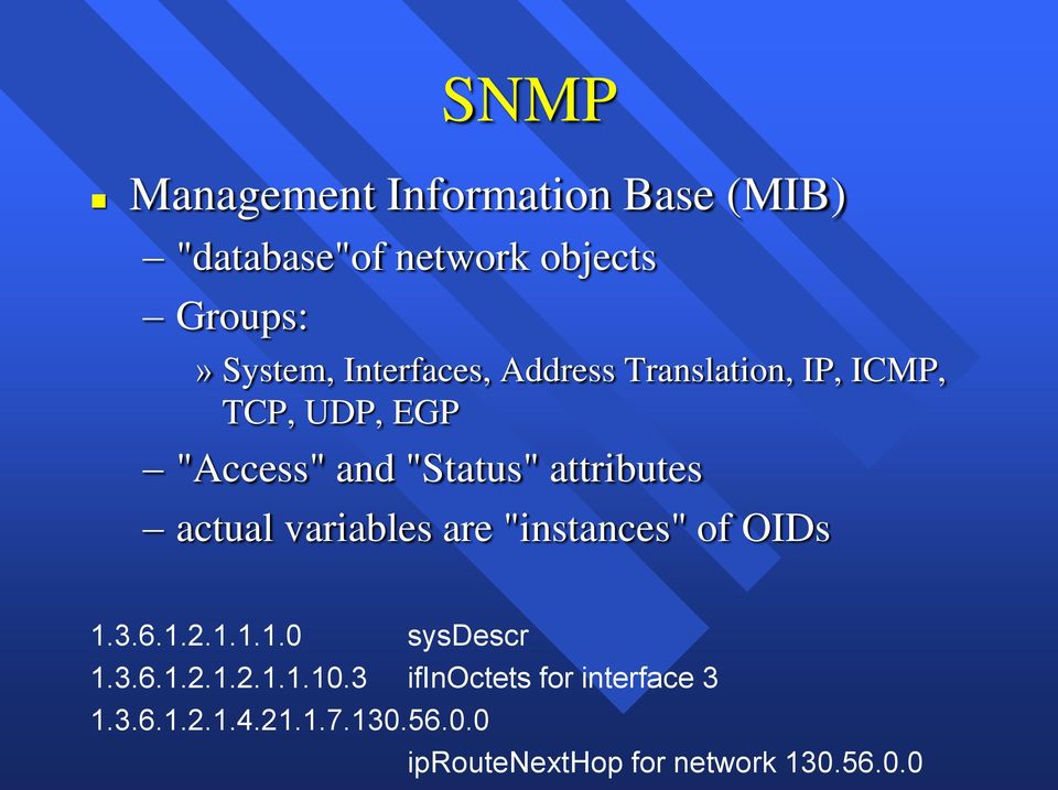 actual variables are "instances" of OIDs 1.3.6.1.2.1.1.1.0 sysdescr 1.3.6.1.2.1.2.1.1.10.