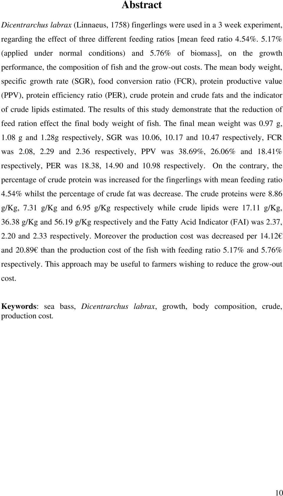 The mean body weight, specific growth rate (SGR), food conversion ratio (FCR), protein productive value (PPV), protein efficiency ratio (PER), crude protein and crude fats and the indicator of crude