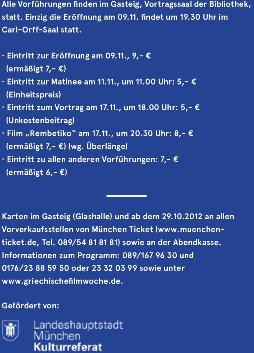Überlänge) Eintritt zu allen anderen Vorführungen: 7,- (ermäßigt 6,- ) Karten im Gasteig (Glashalle) und ab dem 29.10.2012 an allen Vorverkaufsstellen von München Ticket (www.muenchenticket.