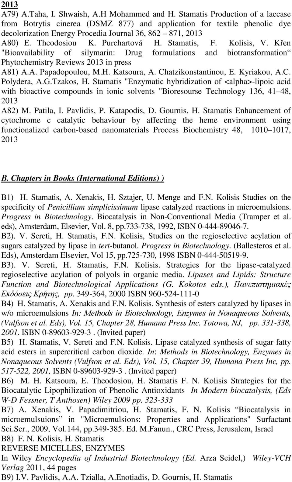 Stamatis, F. Kolisis, V. Křen "Bioavailability of silymarin: Drug formulations and biotransformation Phytochemistry Reviews 2013 in press A81) A.A. Papadopoulou, M.H. Katsoura, A.