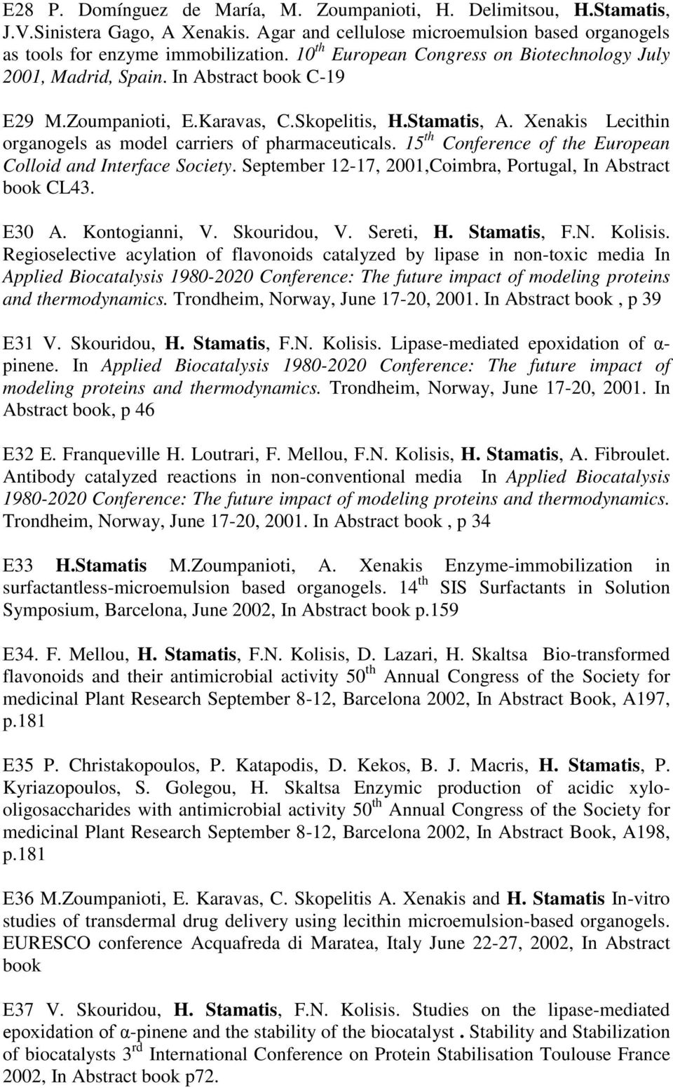 Xenakis Lecithin organogels as model carriers of pharmaceuticals. 15 th Conference of the European Colloid and Interface Society. September 12-17, 2001,Coimbra, Portugal, In Abstract book CL43. Ε30 A.