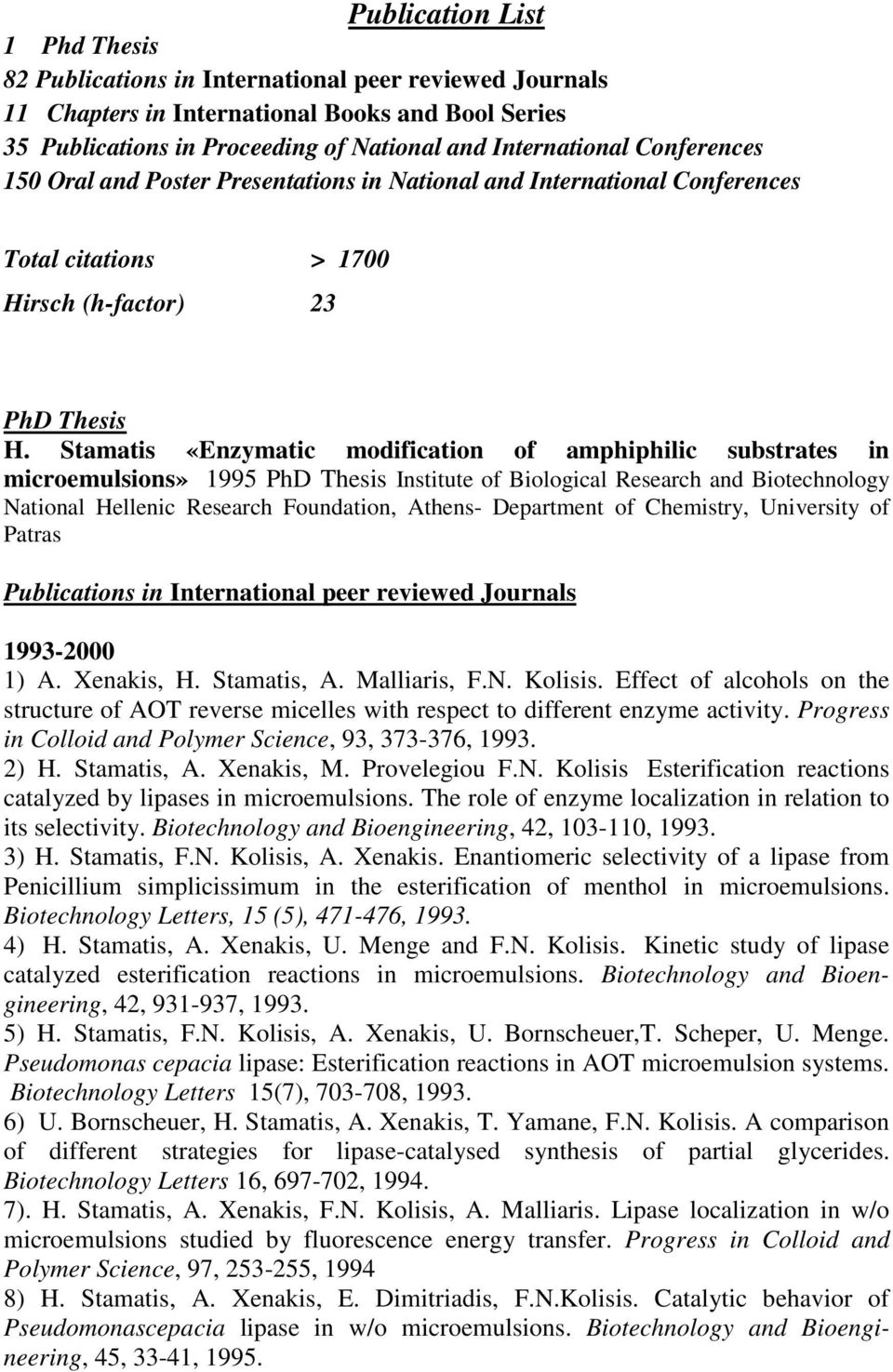 Stamatis «Enzymatic modification of amphiphilic substrates in microemulsions» 1995 PhD Thesis Institute of Biological Research and Biotechnology National Hellenic Research Foundation, Athens-