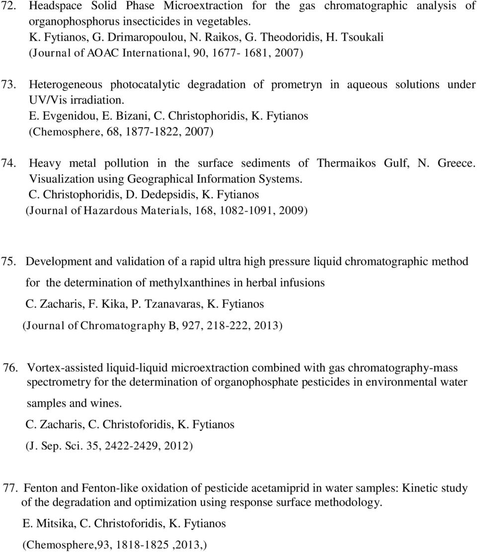 Christophoridis, K. Fytianos (Chemosphere, 68, 1877-1822, 2007) 74. Ηeavy metal pollution in the surface sediments of Thermaikos Gulf, N. Greece. Visualization using Geographical Information Systems.