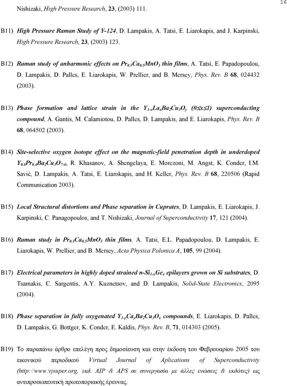 B13) Phase formation and lattice strain in the Y 1-x La x Ba 2 Cu 3 O y (0 x 1) superconducting compound, A. Gantis, M. Calamiotou, D. Palles, D. Lampakis, and E. Liarokapis, Phys. Rev.