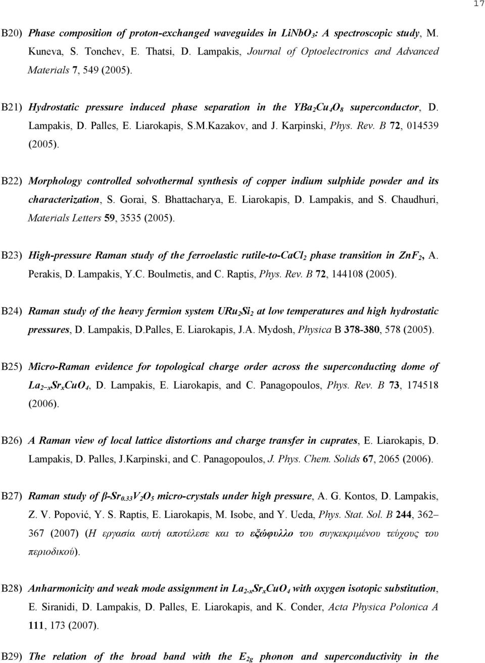 Liarokapis, S.M.Kazakov, and J. Karpinski, Phys. Rev. B 72, 014539 (2005). B22) Morphology controlled solvothermal synthesis of copper indium sulphide powder and its characterization, S. Gorai, S.