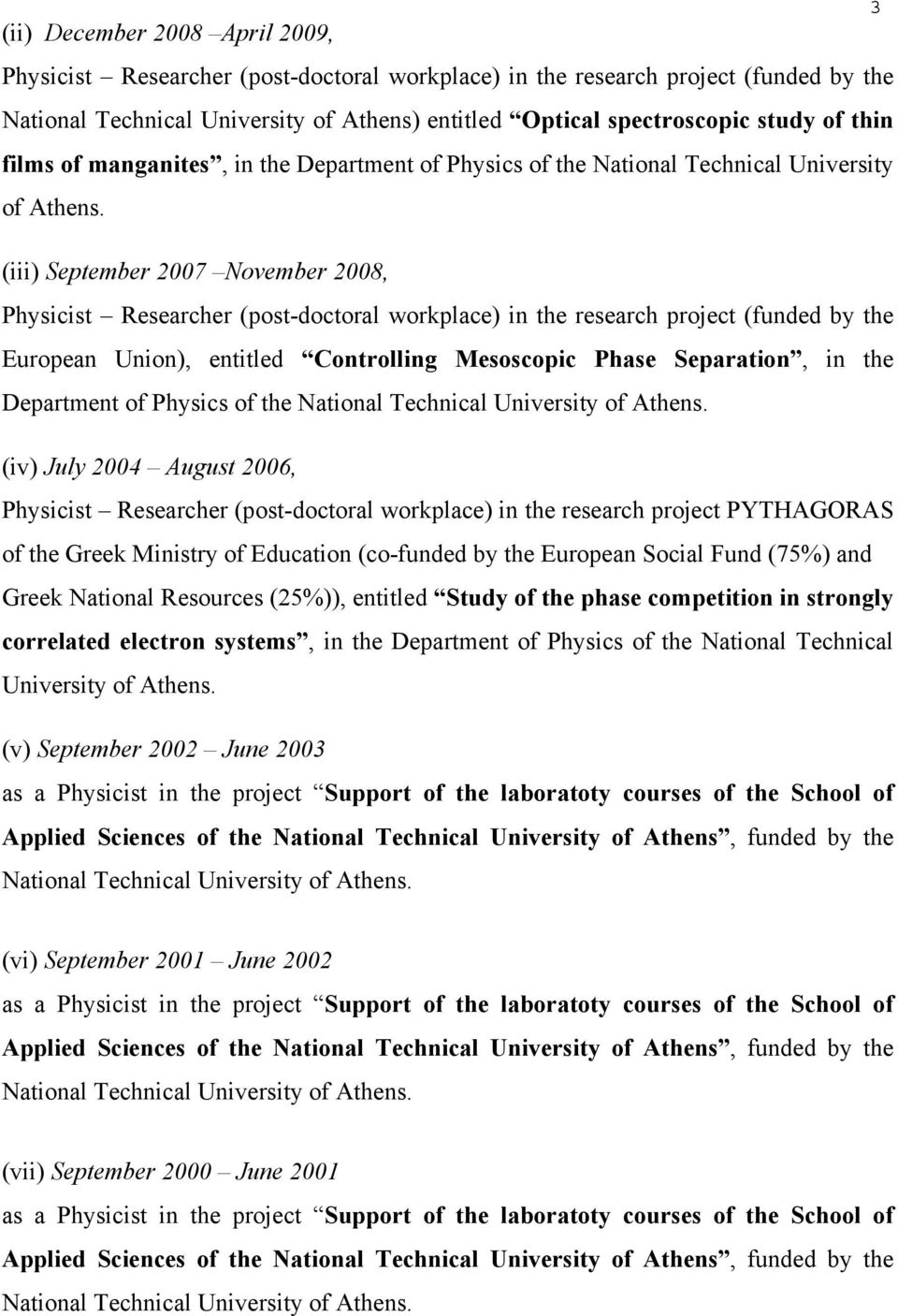 (iii) September 2007 November 2008, Physicist Researcher (post-doctoral workplace) in the research project (funded by the European Union), entitled Controlling Mesoscopic Phase Separation, in the
