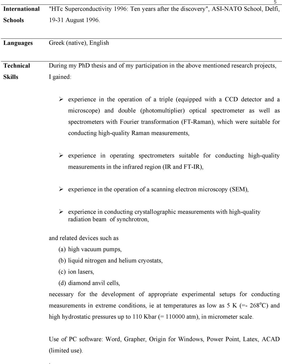with a CCD detector and a microscope) and double (photomultiplier) optical spectrometer as well as spectrometers with Fourier transformation (FT-Raman), which were suitable for conducting
