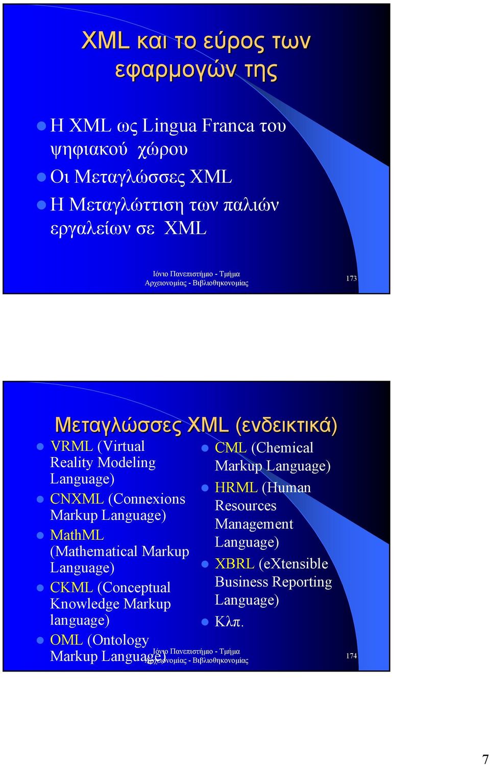 Language) MathML (Mathematical Markup Language) CKML (Conceptual Knowledge Markup language) OML (Ontology Markup Language)