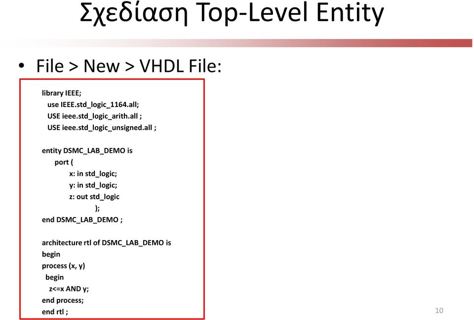 all ; entity DSMC_LAB_DEMO is port ( x: in std_logic; y: in std_logic; z: out std_logic );