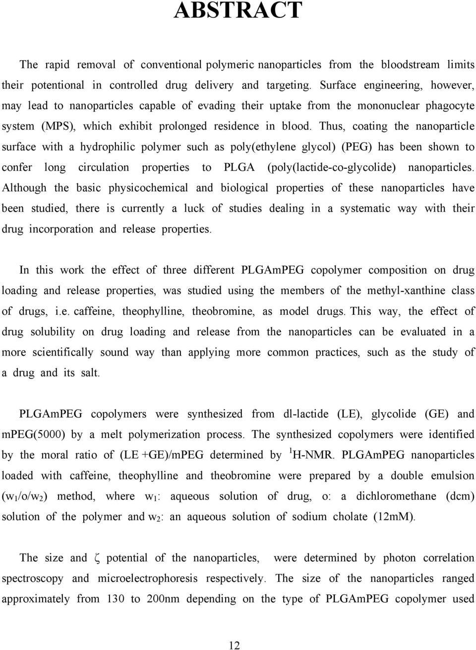 Thus, coating the nanoparticle surface with a hydrophilic polymer such as poly(ethylene glycol) (PEG) has been shown to confer long circulation properties to PLGA (poly(lactide-co-glycolide)