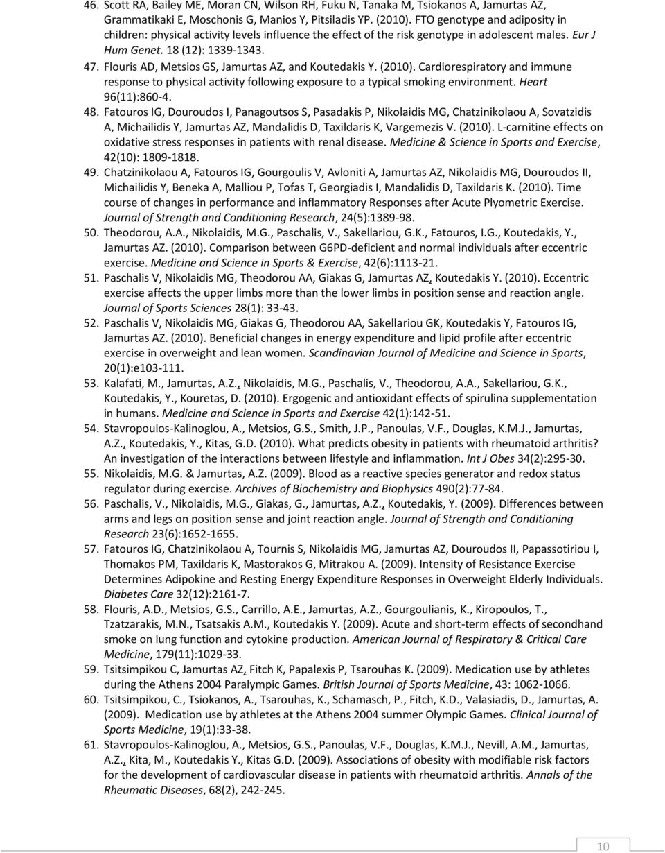 Flouris AD, Metsios GS, Jamurtas AZ, and Koutedakis Y. (2010). Cardiorespiratory and immune response to physical activity following exposure to a typical smoking environment. Heart 96(11):860-4. 48.