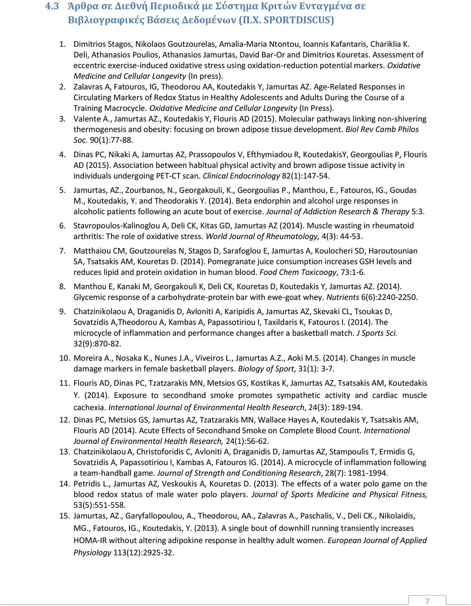 Assessment of eccentric exercise-induced oxidative stress using oxidation-reduction potential markers. Oxidative Medicine and Cellular Longevity (In press). 2.