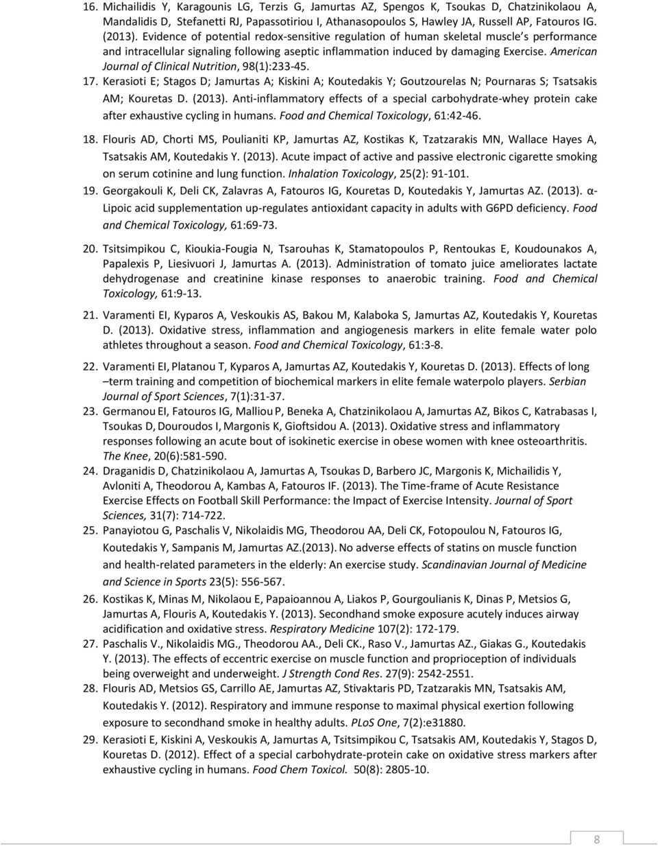 American Journal of Clinical Nutrition, 98(1):233-45. 17. Kerasioti E; Stagos D; Jamurtas A; Kiskini A; Koutedakis Y; Goutzourelas N; Pournaras S; Tsatsakis AM; Kouretas D. (2013).