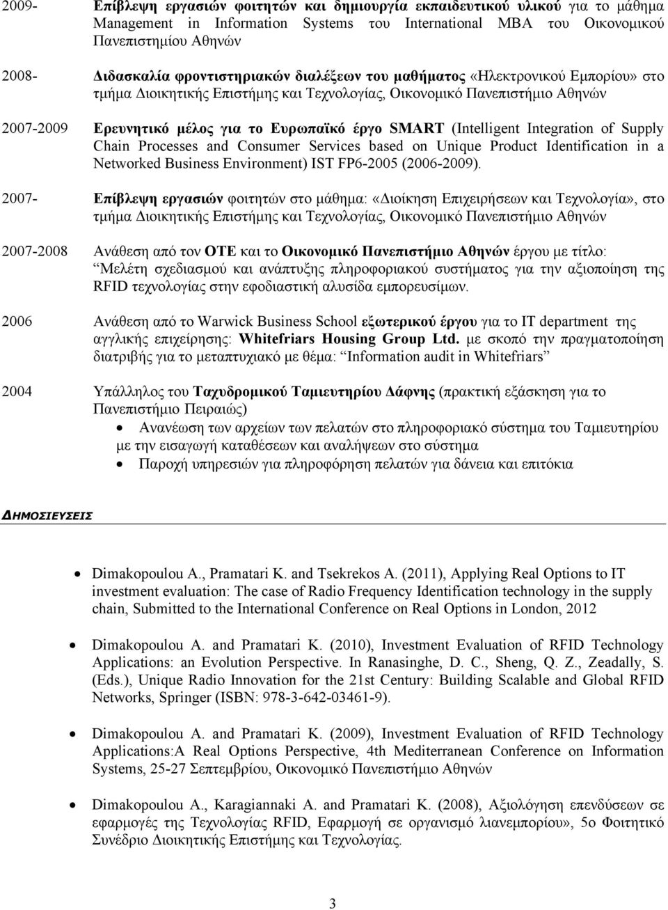 (Intelligent Integration of Supply Chain Processes and Consumer Services based on Unique Product Identification in a Networked Business Environment) IST FP6-2005 (2006-2009).