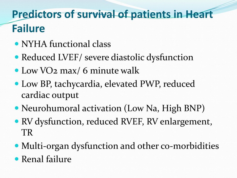 PWP, reduced cardiac output Neurohumoral activation (Low Na, High BNP) RV dysfunction,