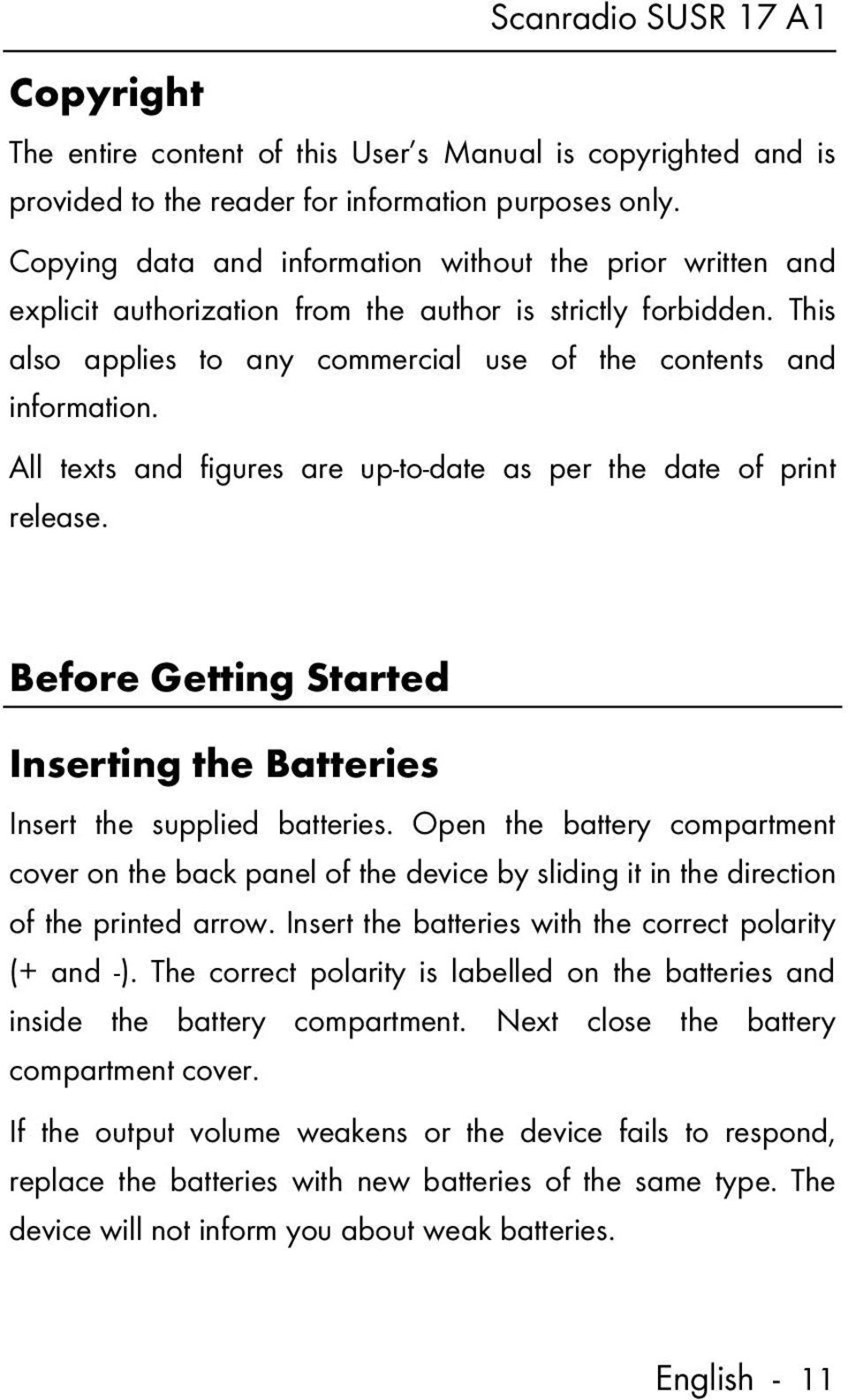 All texts and figures are up-to-date as per the date of print release. Before Getting Started Inserting the Batteries Insert the supplied batteries.