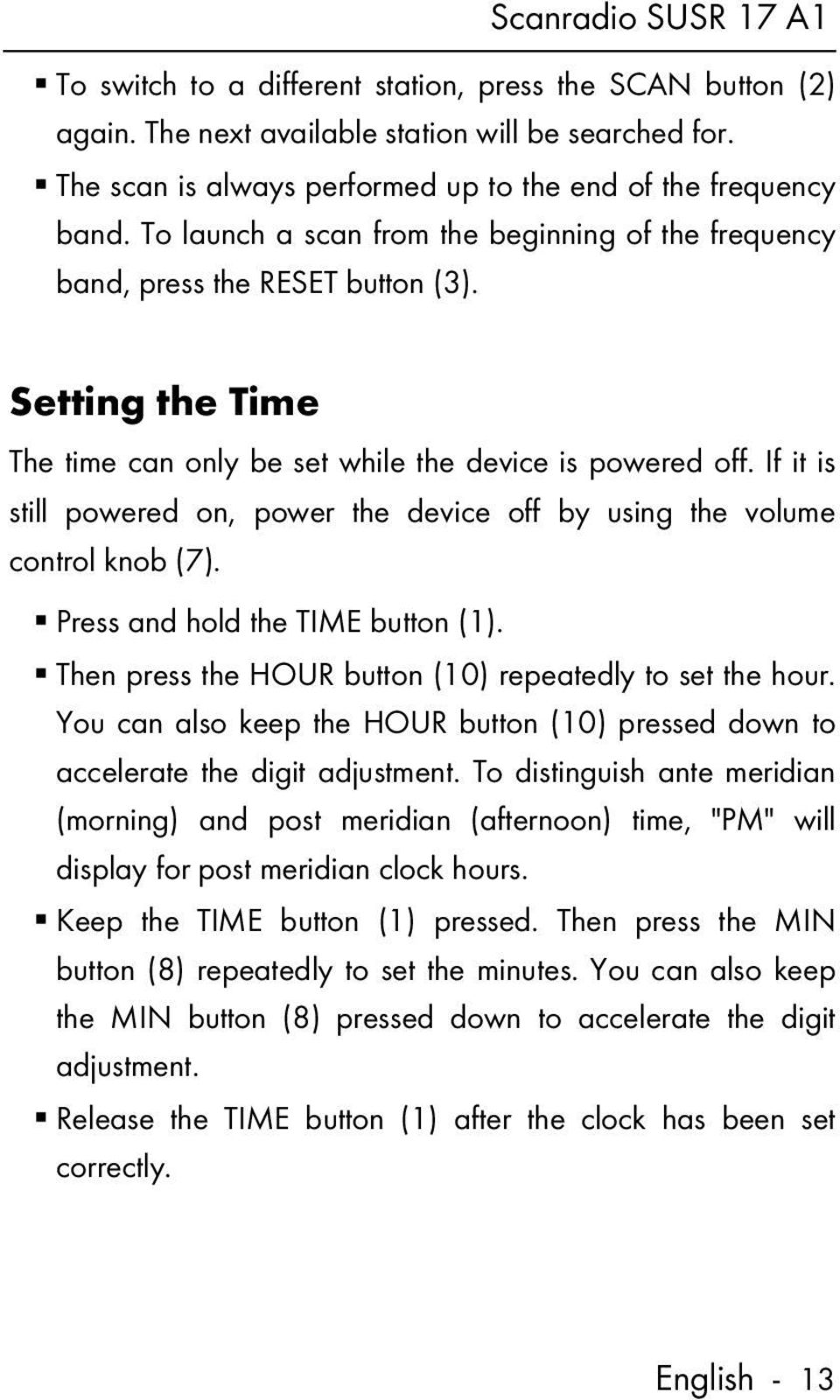 If it is still powered on, power the device off by using the volume control knob (7). Press and hold the TIME button (1). Then press the HOUR button (10) repeatedly to set the hour.