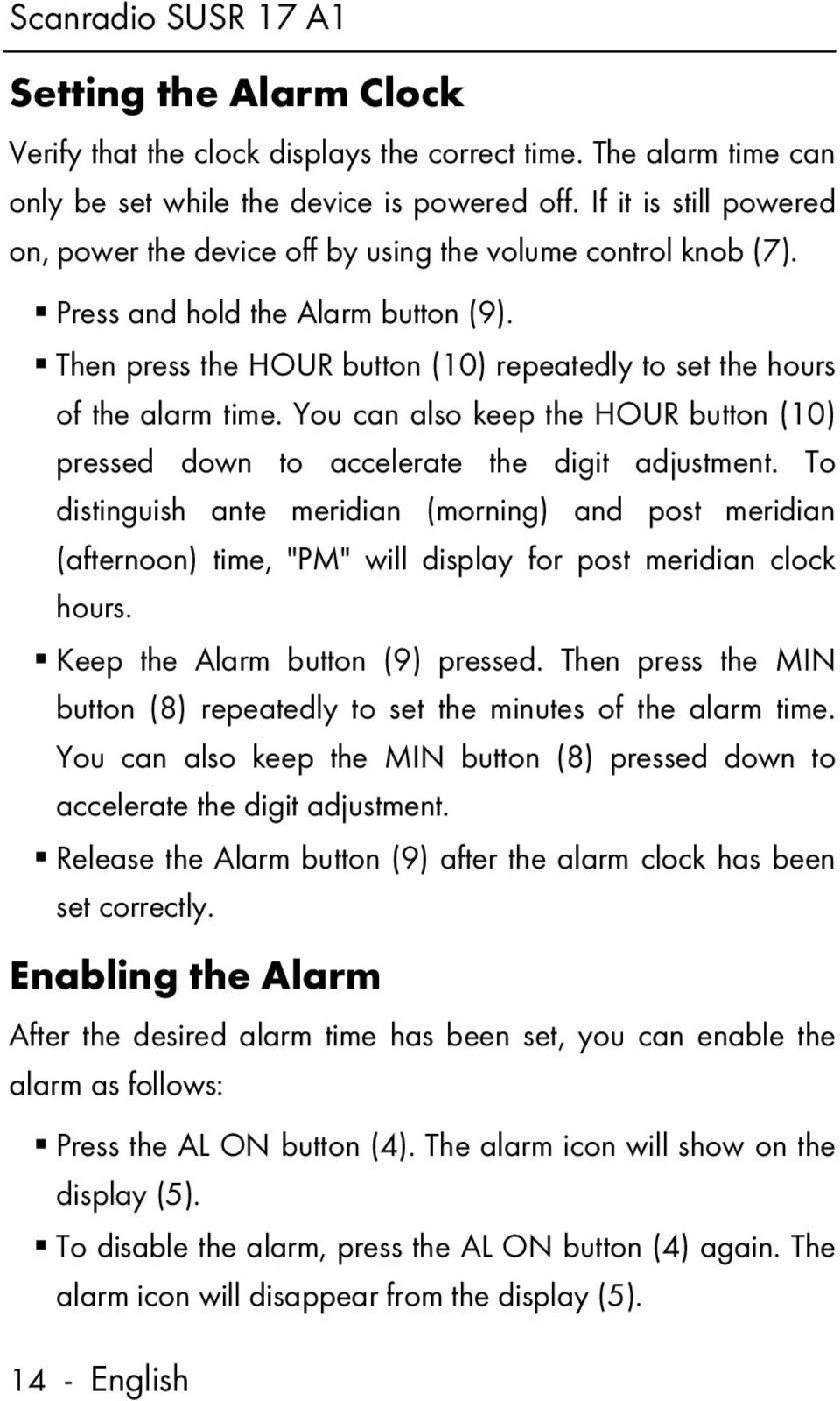 Then press the HOUR button (10) repeatedly to set the hours of the alarm time. You can also keep the HOUR button (10) pressed down to accelerate the digit adjustment.