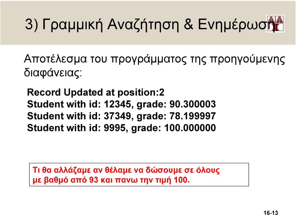 300003 Student with id: 37349, grade: 78.199997 Student with id: 9995, grade: 100.